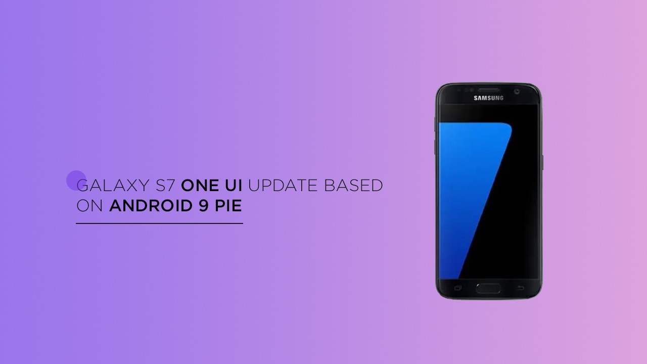 Samsung Galaxy S7’ye Android 9 Pie müjdesi!