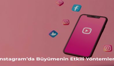 Instagram’da Büyümenin Etkili Yöntemleri